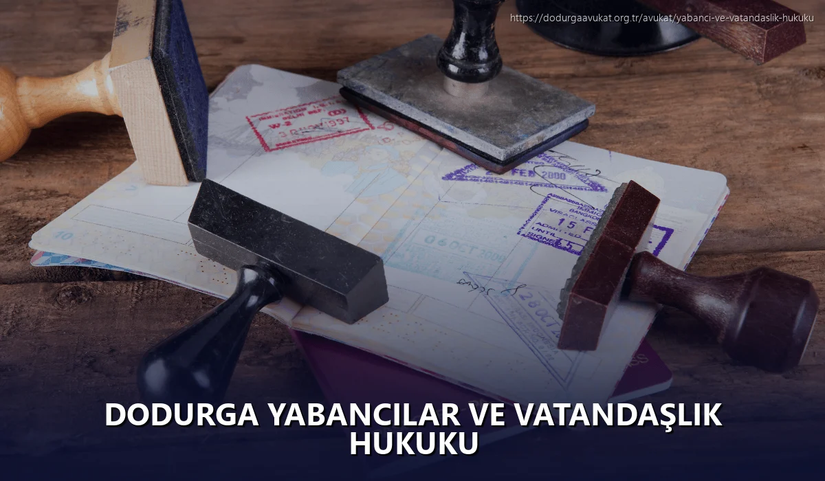 Dodurga Yabancılar ve Vatandaşlık Hukuku